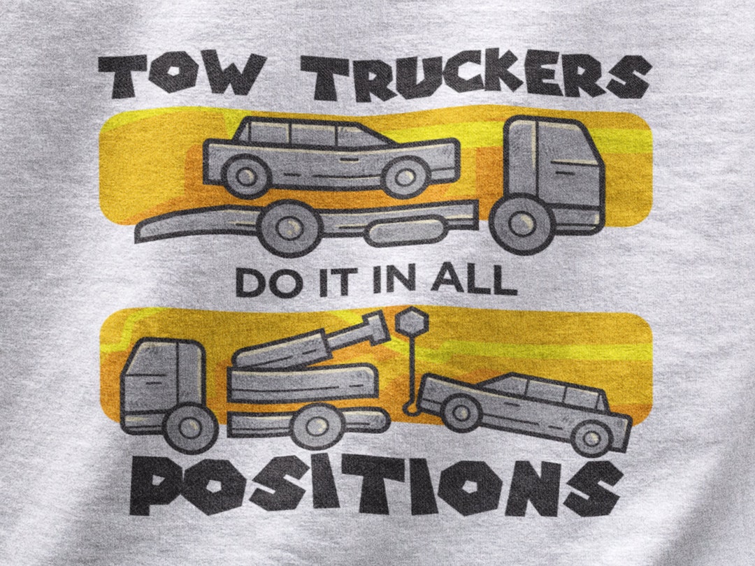 Tow Truck Drivers Do It in All Positions Shirt, Funny Tow Truck Tshirt