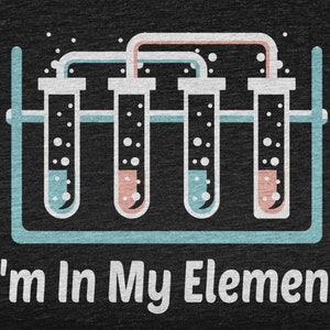 I'm In My Element, Science Lover Gift For Scientist, Science Tshirt For Future Scientist, Science Teacher Gift