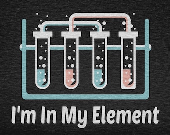 I'm In My Element, Science Lover Gift For Scientist, Science Tshirt For Future Scientist, Science Teacher Gift