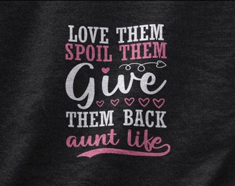 Love Them Spoil Them Give Them Back Aunt Life Shirt, Cool Aunt T-shirt, Aunt Gift, Mother's Day Aunt Tshirt, Auntie Tee,  Cute Aunt