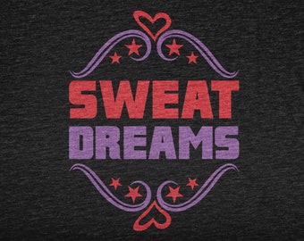 Sweat Dreams, Funny Gym Shirt For Bodybuilder Weightlifter Gym Instructor, Gym Clothes For Fitness Enthusiast, Workout Tshirt