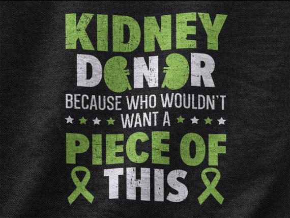 Kidney Donor Who Wouldn't Want A Piece Of This Gift Shirt Kidney Donor Who Wouldn't Want A Piece Of This Gift Shirt