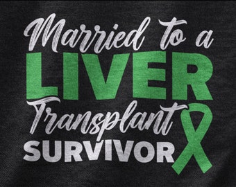 T-shirt Married To A Liver Transplant Survivor, cadeau voor orgaandonatie