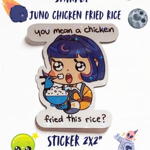 May include: A sparkly sticker featuring an anime-style character in an astronaut suit eating fried rice. The sticker has text that reads "SPARKLY JUNO CHICKEN FRIED RICE" and "you mean a chicken fried this rice?" The sticker is 2x2 inches.