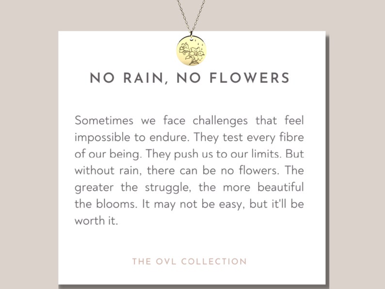 No rain, no flowers necklace, gift to show support, best friend gift, loss, breakup, meaningful jewelry,  divorce, change, compassion, hope, strength