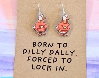 Duck in Jumper Meme Earrings, Born to Dilly Dally Quote Acrylic Jewelry