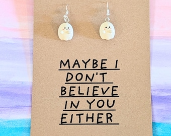 Ghost Earrings, Maybe I Don't Believe In You Either Quote, Quirky Statement Jewelry