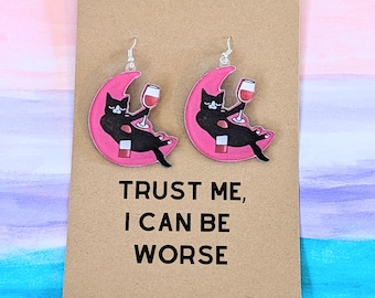 Cat drinking wine Moon acrylic earrings with I can be worse quote