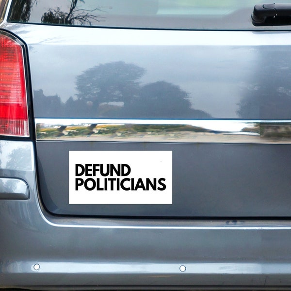 Defund Politicians liberal Libertarian bumper stickers and fridge magnets. Funny political bumper stickers. Funny political fridge magnets.