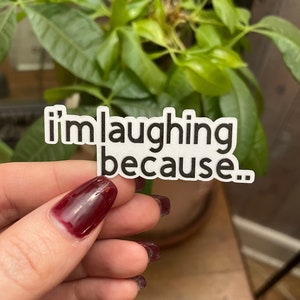 Bailey Sarian &quot;I&#39;m laughing because..&quot; sticker