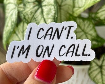 I can&#39;t. I&#39;m on call sticker. Work humor