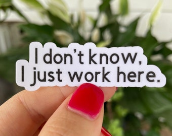 I don&#39;t know, I just work here sticker