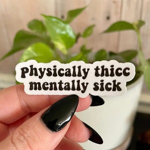 physically thicc, mentally sick