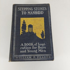 Stepping Stones To Manhood A Book Of Inspiration For Boys And Young Men 1903 HC