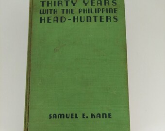 La vie ou la mort à Luçon Trente ans avec les chasseurs de têtes philippins Samuel Kane