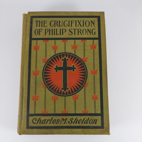 The Crucifixion of Phillip Strong by Charles M. Sheldon HC Grosset & Dunlap 1912