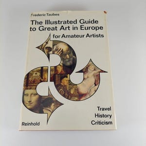 以下が含まれることがあります： 白い背景に、有名なヨーロッパの芸術作品のコラージュが載っている本の表紙。タイトルは「The Illustrated Guide to Great Art in Europe for Amateur Artists」で、フレデリック・トーベス著。ラインホルト出版。