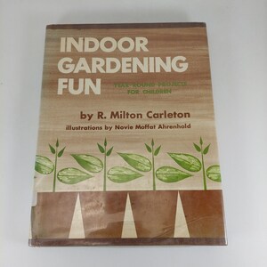 Indoor Gardening Fun Year-Round Projects For Children R. Milton Carleton 1970