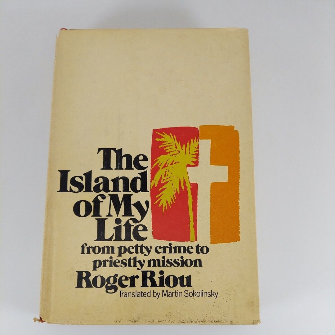 The Island of My Life From Petty Crime to Priestly Mission Roger Riou ...
