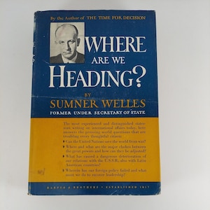 Where Are We Heading? by Sumner Welles 1946 1st Edition HCDJ Harper & Brothers