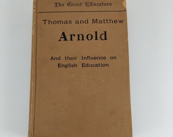 Thomas and Matthew Arnold and Their Influence on English Education 1897 HC