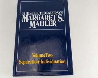 The Selected Papers Of Margaret S. Mahler, Vol. 2 Separation-Individuation 1979