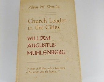 Church Leader in the Cities: William Augustus Muhlenberg Alvin Skardon HCDJ 1971