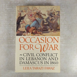 An Occasion for War: Civil Conflict in Lebanon and Damascus in 1860 Leila Fawaz