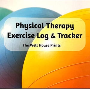 May include: A spiral-bound notebook with the title "Physical Therapy Exercise Log & Tracker" over a background of three exercise balls in shades of green, blue, and yellow. The text "The Well House Prints" is below the title.