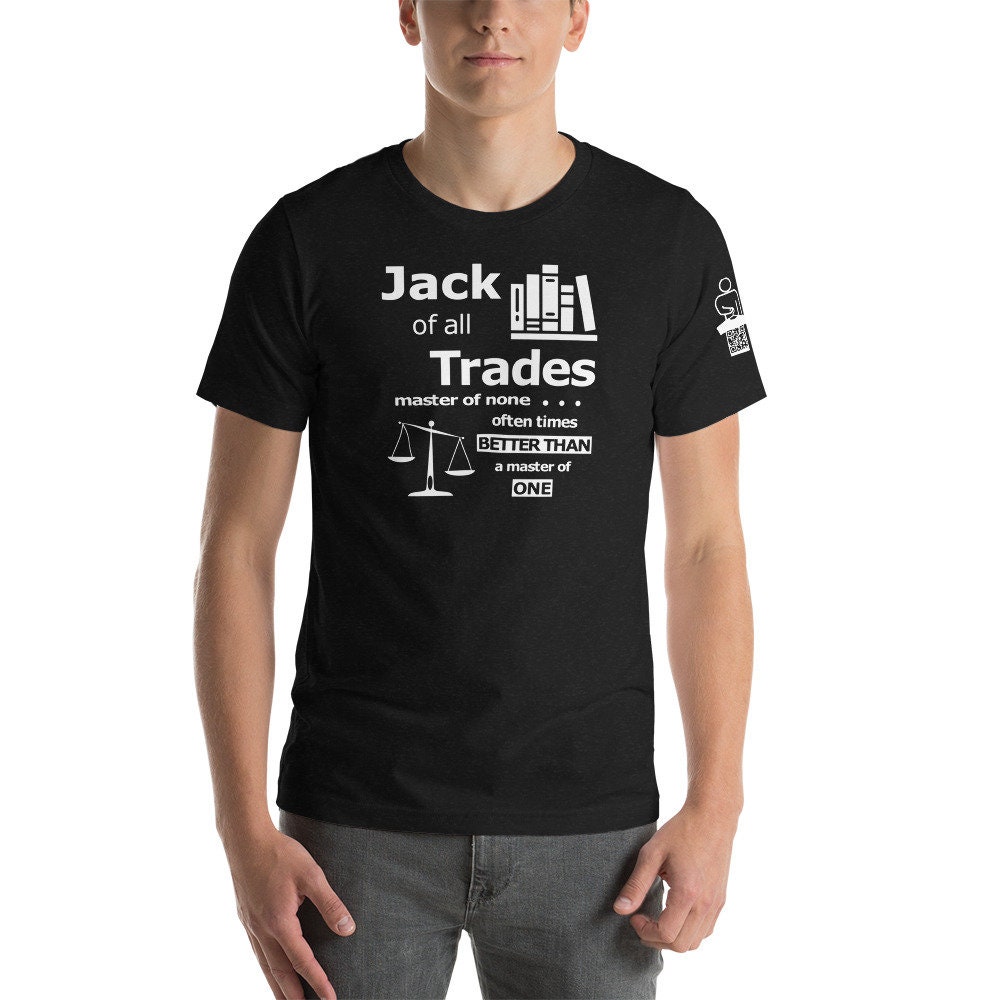 Jack Of All Trades Tshirt, Jack of all Trades Tee, Jack Of All Trades, Master of None,Oftentimes Better Than A Master Of One,Versatile Shirt