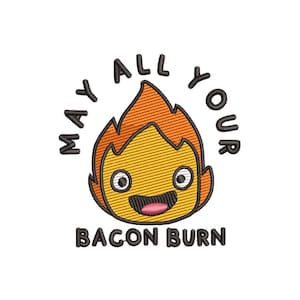May include: A cartoon fire spirit with a smiling face and the text "May all your bacon burn" around it.
