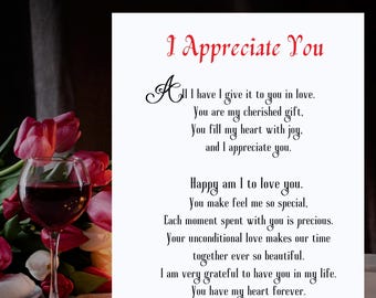 May include: A white card with a romantic message written in black cursive font. The message reads "I Appreciate You. All I have I give it to you in love. You are my cherished gift, You fill my heart with joy, and I appreciate you. Happy am I to love you. You make feel me so special, Each moment spent with you is precious. Your unconditional love makes our time together ever so beautiful. I am very grateful to have you in my life. You have my heart forever. I love you, always."