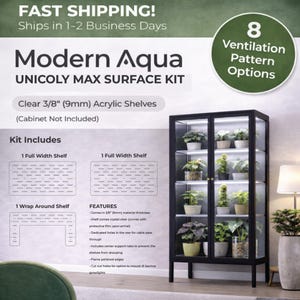 May include: Modern Aqua Unicoly Max Surface Kit with clear 3/8 inch acrylic shelves. The kit includes full-width and wrap-around shelves. The image shows a black cabinet with plants on the shelves, and the text says there are 8 ventilation pattern options.