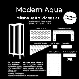 May include: A white diagram on a black background showcases the "Modern Aqua Milsbo Tall 7 Piece Set." It includes shelves, risers, and a pegboard, all made of clear 9mm thick acrylic. The text indicates "7 Pattern Choices!"