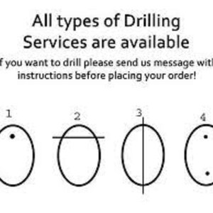May include: Image showing different drilling service options. Text reads: "All types of Drilling Services are available. If you want to drill please send us message with instructions before placing your order!" Four oval shapes illustrate drilling styles.