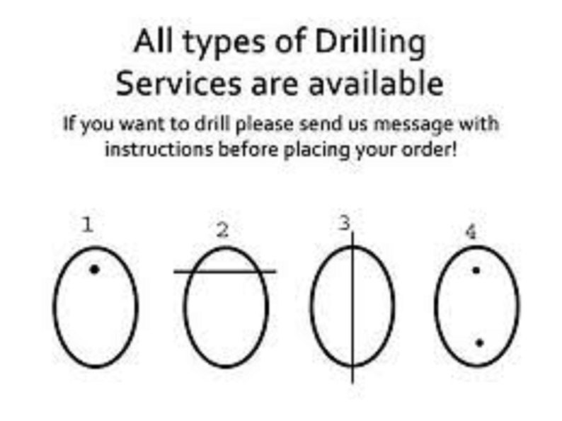 May include: Image showing different drilling service options. Text reads: "All types of Drilling Services are available. If you want to drill please send us message with instructions before placing your order!" Four oval shapes illustrate drilling styles.