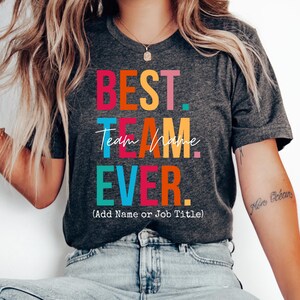 Customize Best Team Ever Shirt, Teammate T-Shirt,Coworker Gift, Team Name Shirt,Custom Team Shirt, Work Team Coworker, Work Gag, Group Shirt