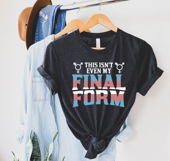 This Isn&#39;t Even My Final Form Shirt, Gay Shirt, Gay Pride, LGBT Shirt, Pride Shirt, Lesbian Shirt, Transgender Shirt, Trans Rights Shirts