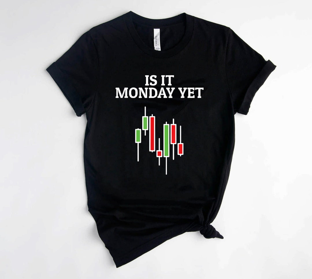 Is It Monday yet Funny Stock Market Trader Tshirt Etsy