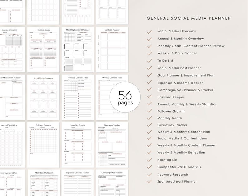May include: A printable social media planner with 56 pages. The planner includes sections for social media overview, annual and monthly overviews, monthly goals, content planner, review, weekly and daily planner, to-do list, social media post planner, goal planner and improvement plan, expenses and income tracker, campaign/ads planner and tracker, password keeper, annual, monthly and weekly statistics, follower growth, monthly trends, giveaway tracker, weekly and monthly content plan, social media and content ideas, weekly and monthly content planner, weekly and monthly reflection, hashtag list, competitor SWOT analysis, keyword research, and sponsored post planner.