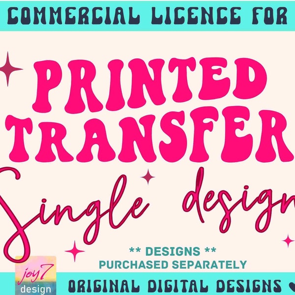 Transfer License SINGLE DESIGN | Extended License To Sell Screen Print Transfers, Sublimation Transfers, Iron On Transfers Etc Joy7design