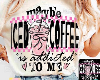 Maybe Iced Coffee Addicted To Me Retro PNG Funny Adult Humor Sarcastic Saying Coffee Lover Sassy Retro Checker Funny Girly Bow Png ORIGINAL