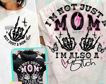 I&#39;m Not Just A Mom I&#39;m A Bitch PNG Sarcastic Mom shirt Sassy Mom Snarky Sarcasm Funny Mom Saying Bad Bitch energy Funny Motherhood ORIGINAL