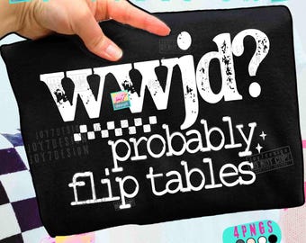 Funny Christian PNG WWJD Probably Flip Tables Sarcastic quote Retro design ORIGINAL (Digital Download)