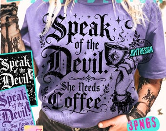 Speak of the Devil She Needs Coffee ORIGINAL PNG, Girly Goth Coffee Shirt Design, Witchy Gothic Digital Graphic