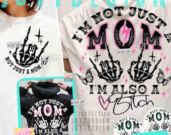 I'm Not Just A Mom I'm A Bitch PNG Sarcastic Mom shirt Sassy Mom Snarky Sarcasm Funny Mom Saying Bad Bitch energy Funny Motherhood ORIGINAL