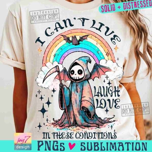 I Can't Live Laugh Love in These Conditions PNG Snarky Png Adult Humor Png Funny Grim Reaper Sarcasm Cute Pastel Goth SUBLIMATION ORIGINAL