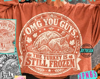 OMG You Guys The Turkey Is Still Frozen ORIGINAL PNG, Funny Family Thanksgiving Shirt Design, Retro Graphic