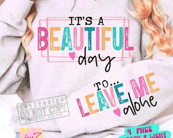 Its A Beautiful Day to Leave Me Alone Sarcastic PNG Sleeve Png Funny Adult Positive Png Sassy Snarky Png Antisocial Png Sublimation ORIGINAL