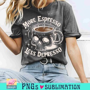 More Espresso Less Depresso PNG Caffeine Png Sarcastic Skeleton Coffee lover Png Snarky Png Funny Skull Trendy Coffee SUBLIMATION ORIGINAL image 3